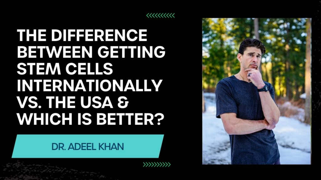 Dr Adeel Khan - Difference between gettign stem cells internationally vs the USA