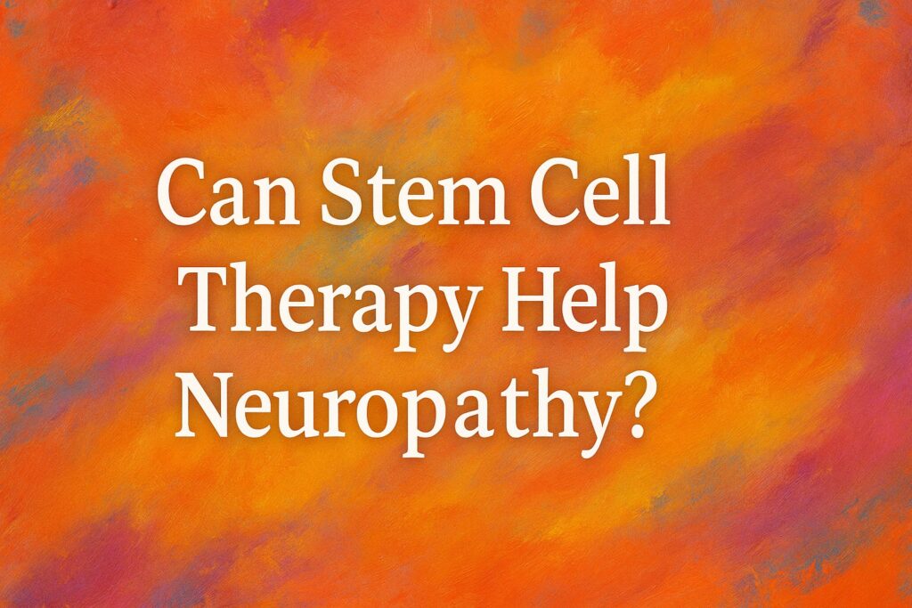 Can Stem Cell Therapy Help Neuropathy?