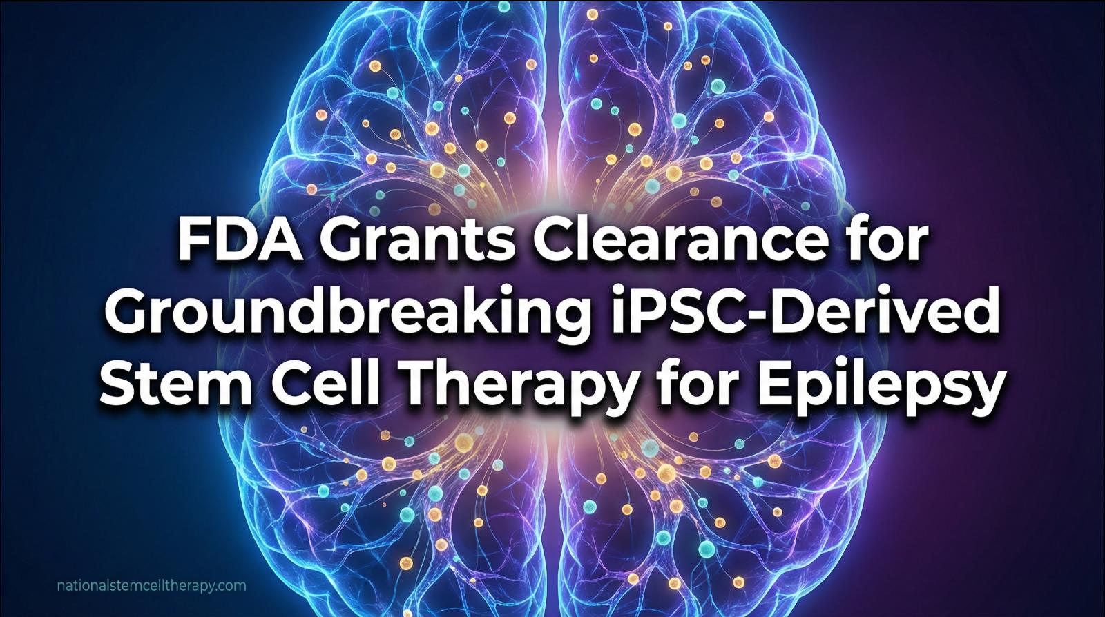 FDA Grants clearance for groundbreaking stem cell therapy for epilepsy